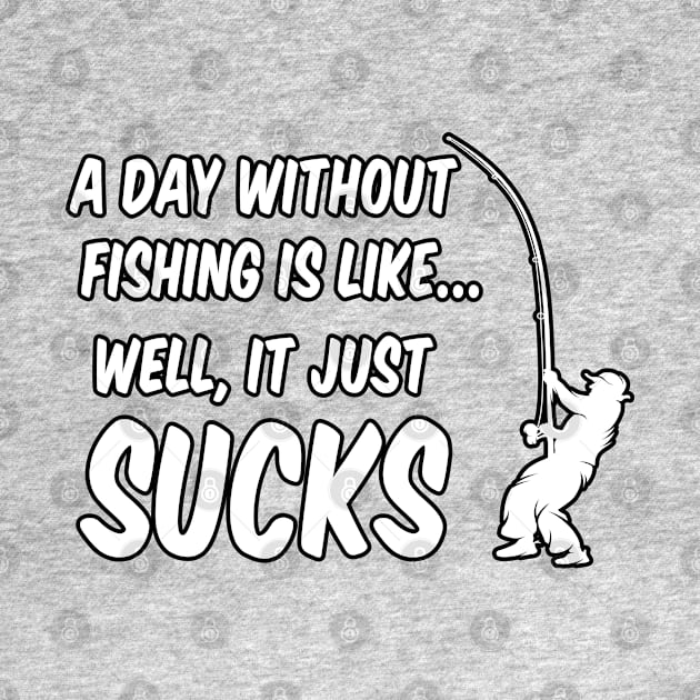 A DAy Without Fishing Sucks by ArtisticRaccoon